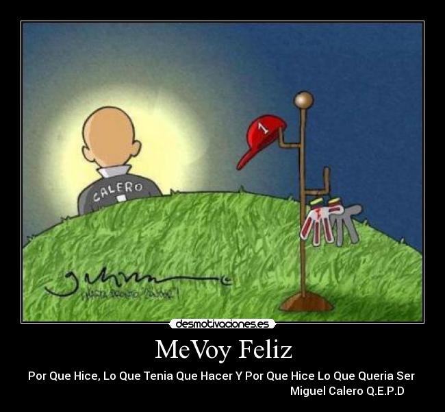 MeVoy Feliz - Por Que Hice, Lo Que Tenia Que Hacer Y Por Que Hice Lo Que Queria Ser
Miguel Calero Q.E.P.D