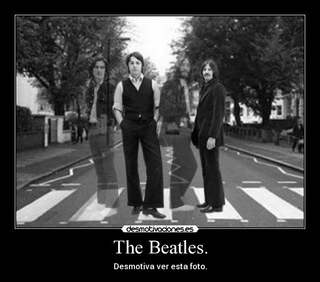 The Beatles. - Desmotiva ver esta foto.