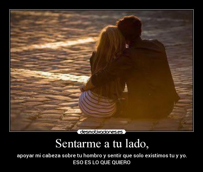Sentarme a tu lado, -