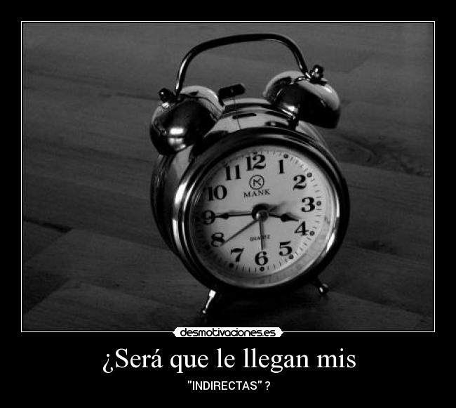 ¿Será que le llegan mis - 