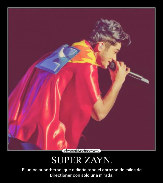 SUPER ZAYN. - El unico superheroe que a diario roba el corazon de miles de
Directioner con solo una mirada.