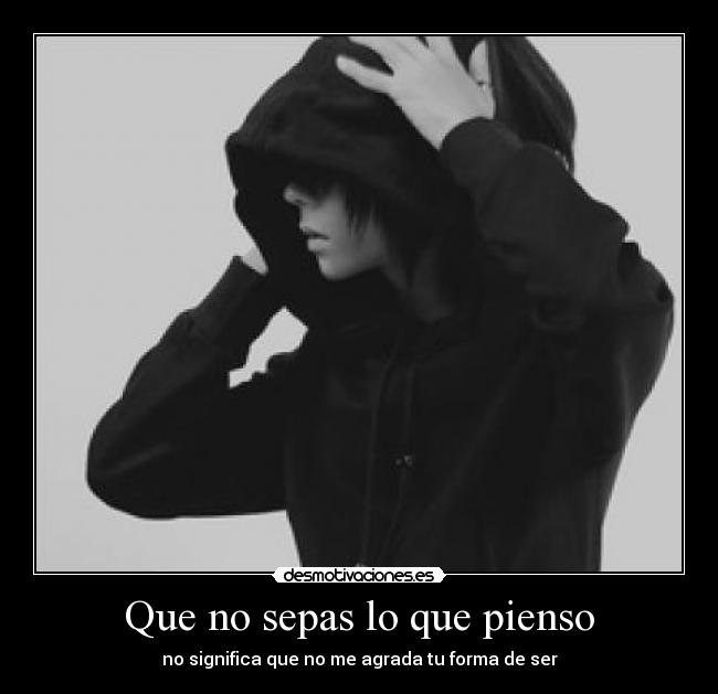 Que no sepas lo que pienso - no significa que no me agrada tu forma de ser