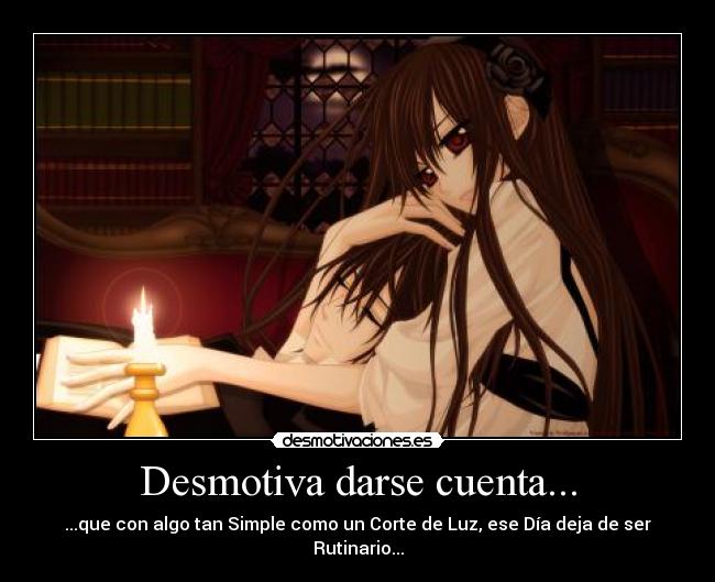 Desmotiva darse cuenta... - ...que con algo tan Simple como un Corte de Luz, ese Día deja de ser Rutinario...