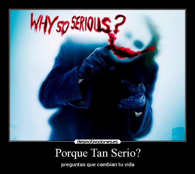 Porque Tan Serio? - preguntas que cambian tu vida