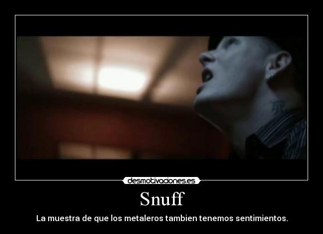 Snuff - La muestra de que los metaleros tambien tenemos sentimientos.