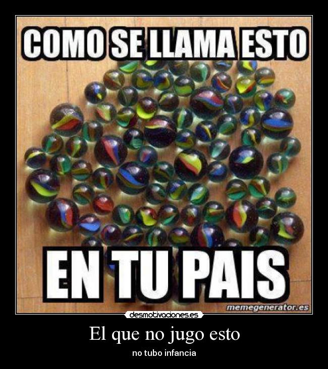 El que no jugo esto - no tubo infancia