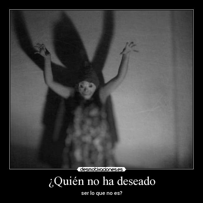 ¿Quién no ha deseado -