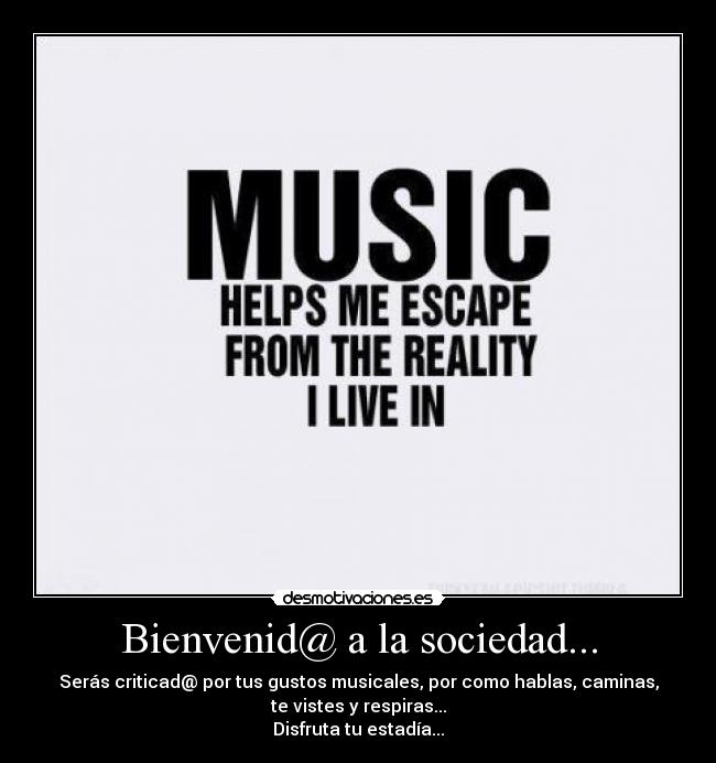 carteles sociedad bienvenida sociedad seras criticada por tus gustos musicales por como hablas caminas vistes desmotivaciones