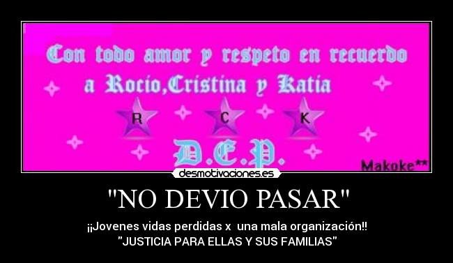NO DEVIO PASAR - ¡¡Jovenes vidas perdidas x una mala organización!!
JUSTICIA PARA ELLAS Y SUS FAMILIAS