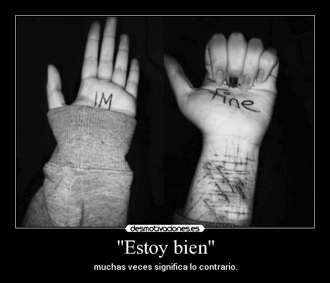 Estoy bien - muchas veces significa lo contrario.