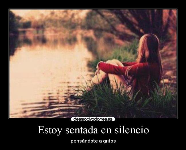Estoy sentada en silencio -