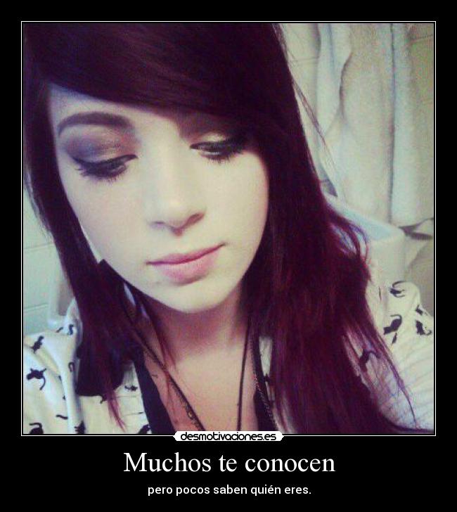 Muchos te conocen - pero pocos saben quién eres.