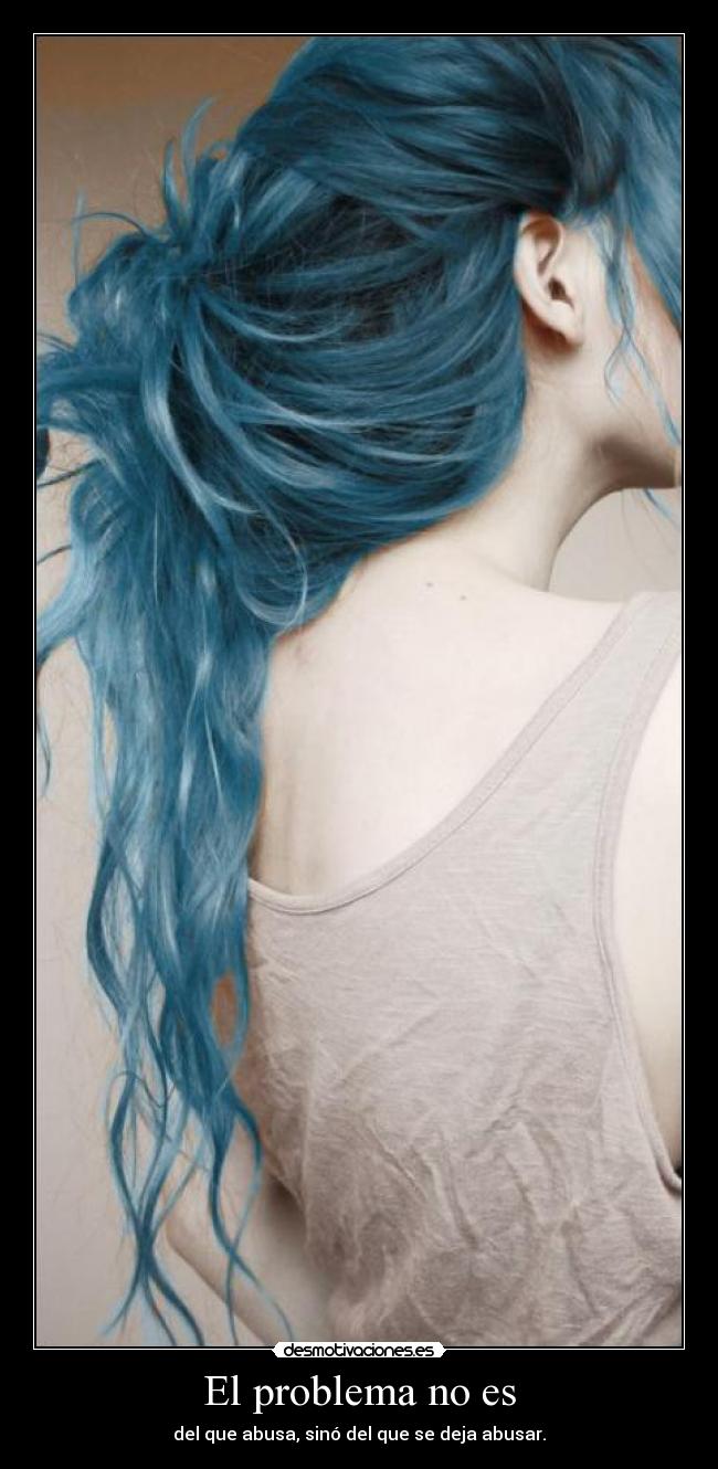 El problema no es - del que abusa, sinó del que se deja abusar.