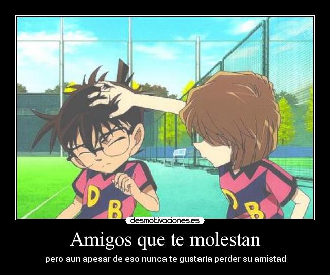 Amigos que te molestan - pero aun apesar de eso nunca te gustaría perder su amistad