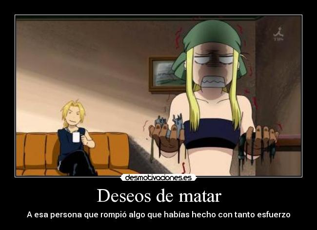 Deseos de matar - A esa persona que rompió algo que habías hecho con tanto esfuerzo