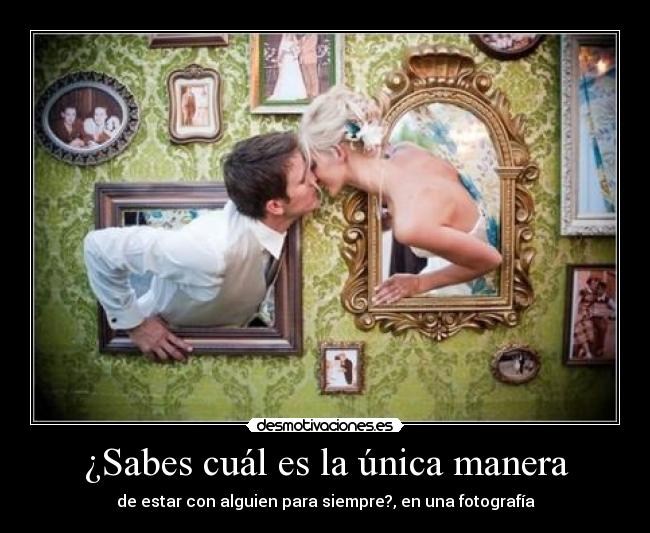 ¿Sabes cuál es la única manera - 