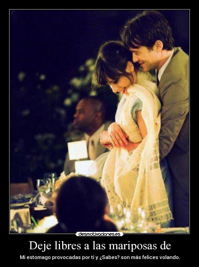 Deje libres a las mariposas de - Mi estomago provocadas por ti y ¿Sabes? son más felices volando.
