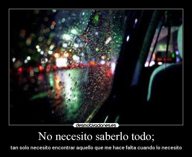 No necesito saberlo todo; -