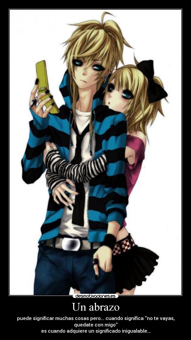 Un abrazo - puede significar muchas cosas pero... cuando significa no te vayas,
quedate con migo
es cuando adquiere un significado inigualable...