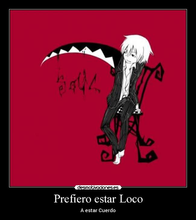 Prefiero estar Loco - A estar Cuerdo