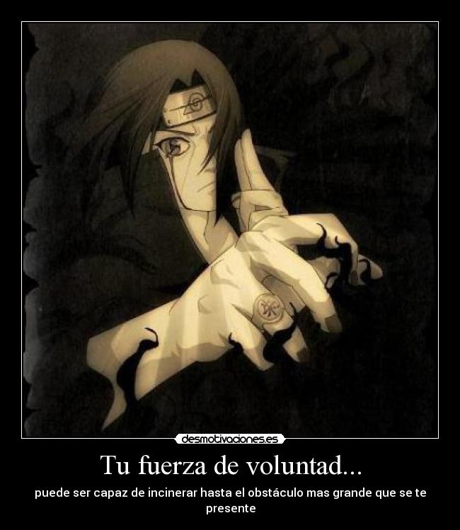 Tu fuerza de voluntad... -