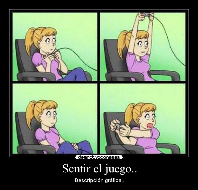 Sentir el juego.. - Descripción gráfica..