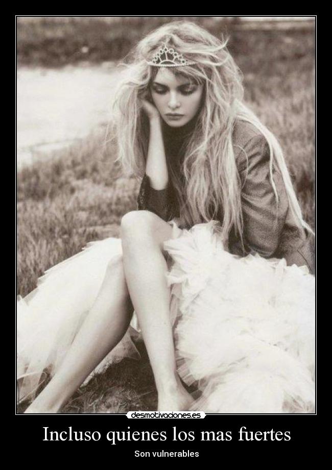 Incluso quienes los mas fuertes - Son vulnerables