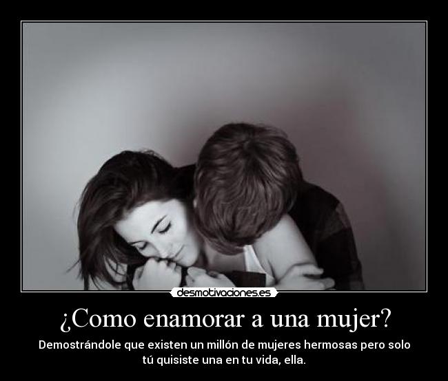 ¿Como enamorar a una mujer? - 