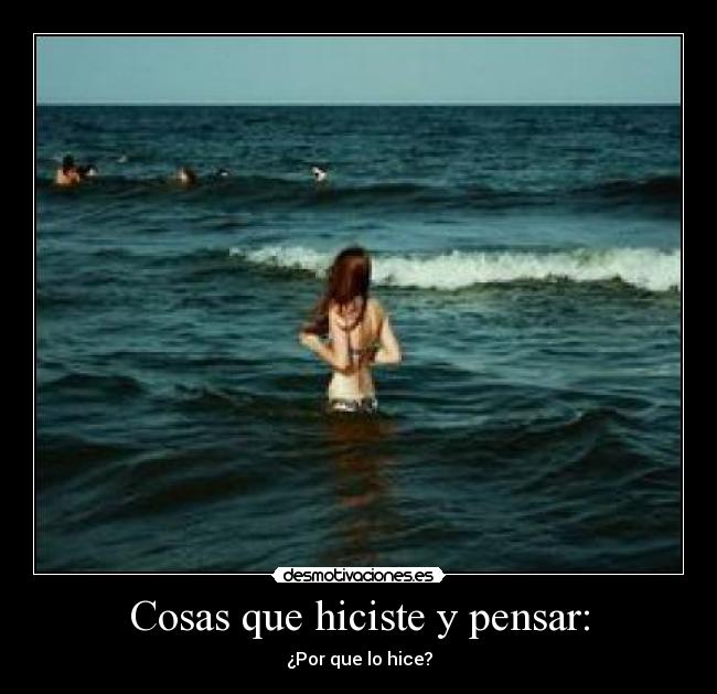 Cosas que hiciste y pensar: - 