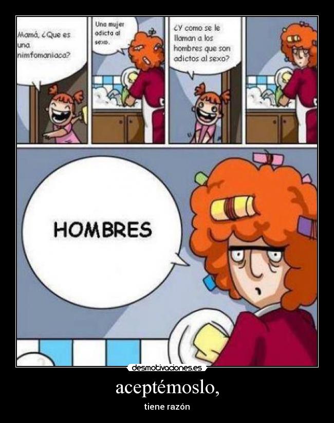 aceptémoslo, - tiene razón