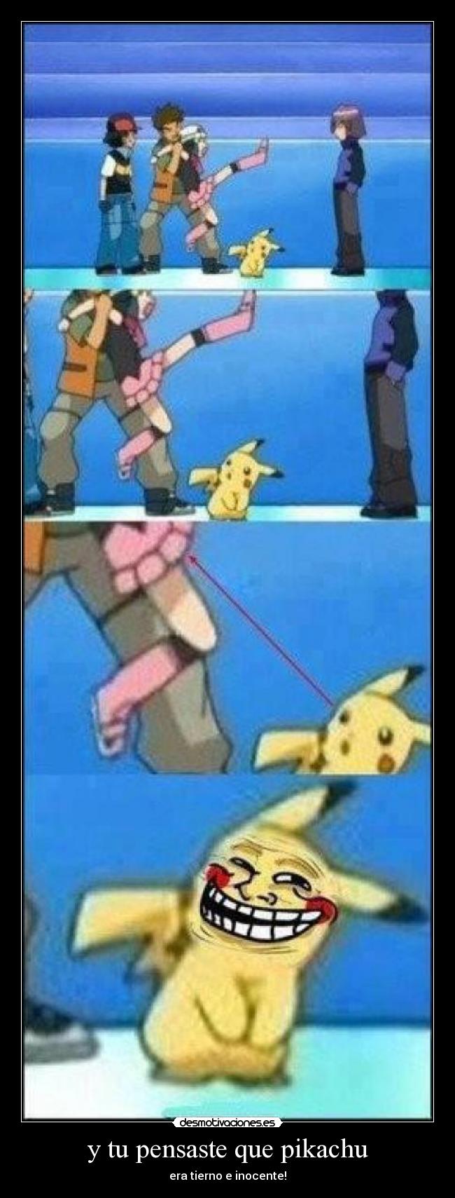y tu pensaste que pikachu - era tierno e inocente!