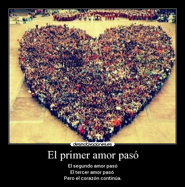 El primer amor pasó - El segundo amor pasó
El tercer amor pasó
Pero el corazón continúa.