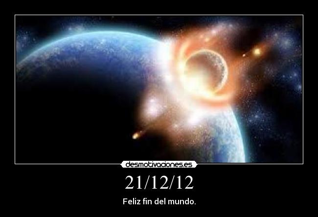 21/12/12 - Feliz fin del mundo.