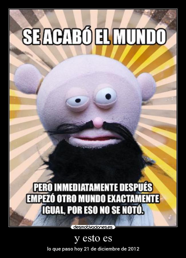 y esto es - lo que paso hoy 21 de diciembre de 2012
