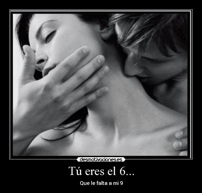 Tú eres el 6... - Que le falta a mi 9