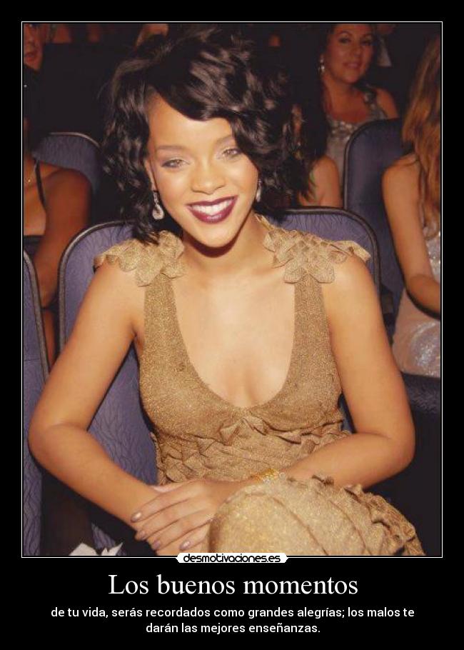 Los buenos momentos - de tu vida, serás recordados como grandes alegrías; los malos te
darán las mejores enseñanzas.