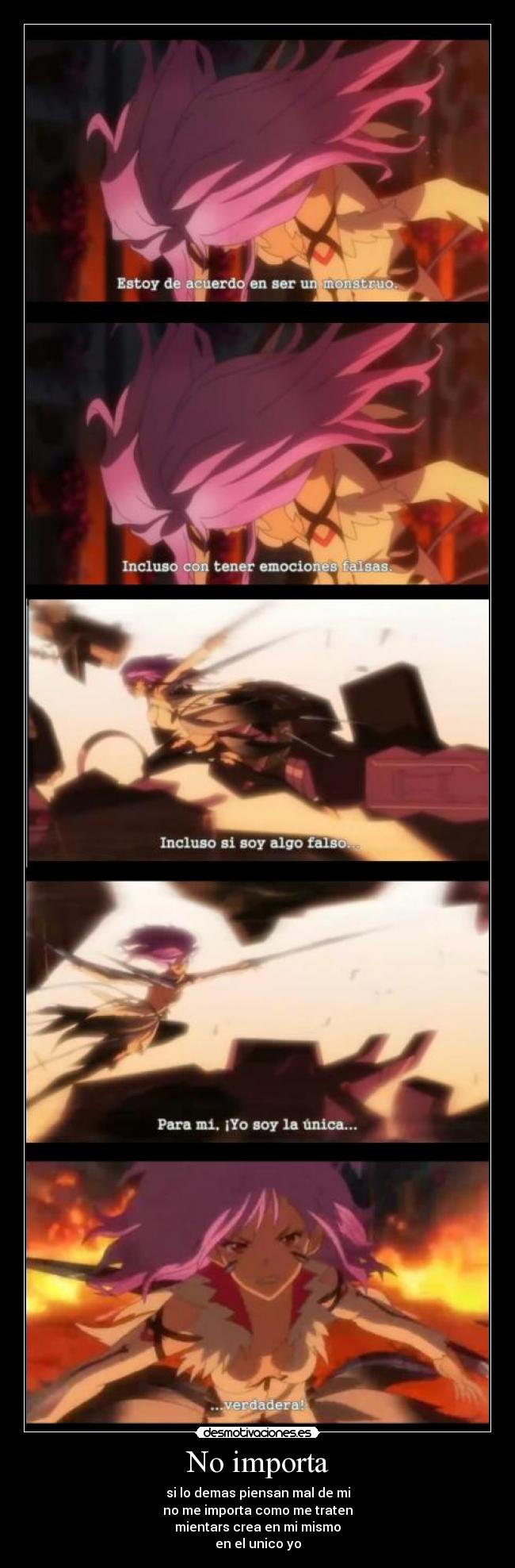 No importa - si lo demas piensan mal de mi
no me importa como me traten
mientars crea en mi mismo
en el unico yo