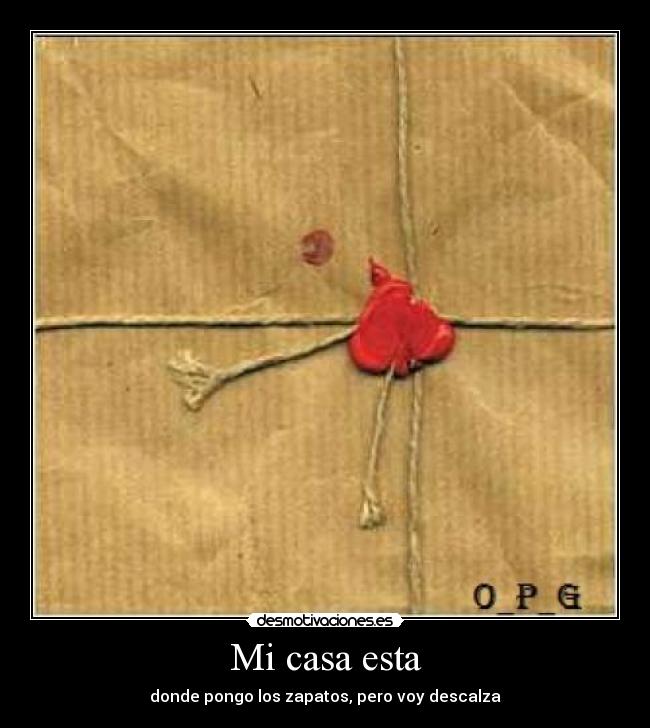 Mi casa esta - donde pongo los zapatos, pero voy descalza