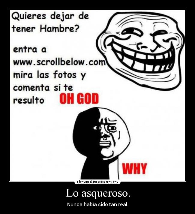 Lo asqueroso. - Nunca había sido tan real.