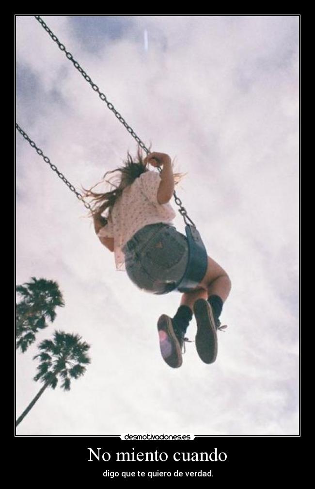 No miento cuando - digo que te quiero de verdad.