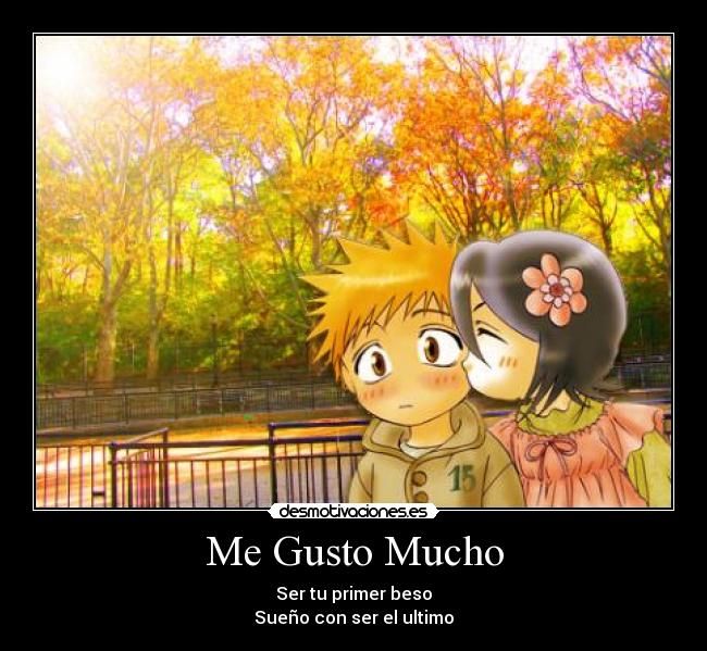 Me Gusto Mucho - Ser tu primer beso
Sueño con ser el ultimo