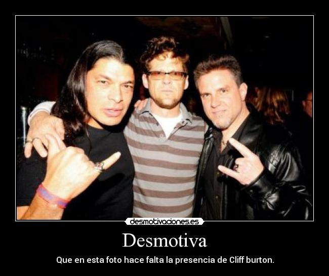 Desmotiva - Que en esta foto hace falta la presencia de Cliff burton.