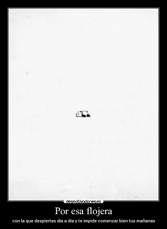 Por esa flojera - con la que despiertas día a día y te impide comenzar bien tus mañanas