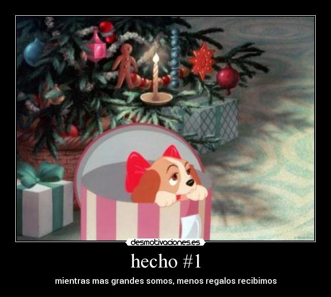 hecho #1 - mientras mas grandes somos, menos regalos recibimos