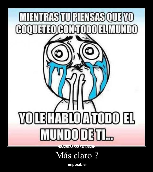 Más claro ? -