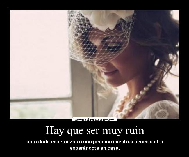 Hay que ser muy ruin - 