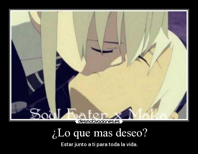 ¿Lo que mas deseo? - Estar junto a ti para toda la vida.