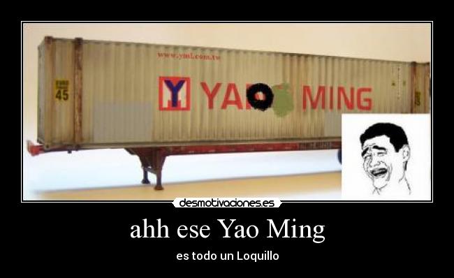 ahh ese Yao Ming - es todo un Loquillo