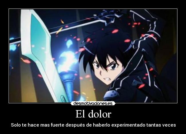 El dolor - Solo te hace mas fuerte después de haberlo experimentado tantas veces