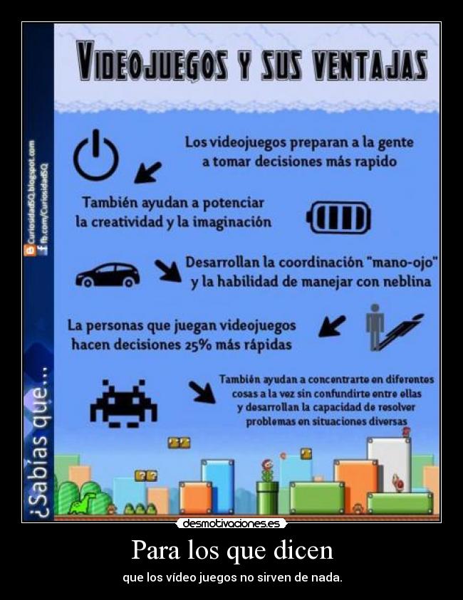 Para los que dicen - que los vídeo juegos no sirven de nada.